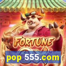 pop 555.com